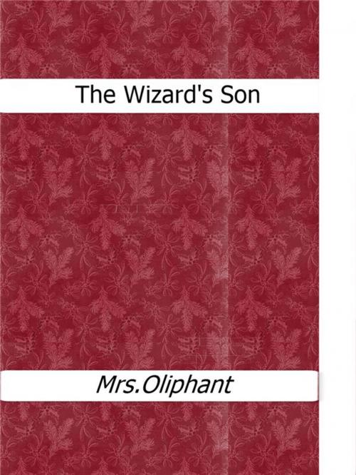 Cover of the book The Wizard's Son by Mrs.oliphant, Mrs.oliphant