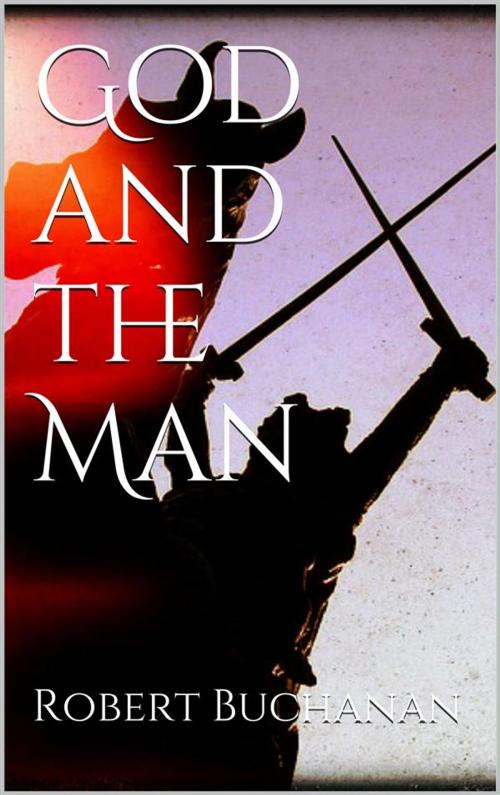 Cover of the book God and the Man by Robert Buchanan, Robert Buchanan