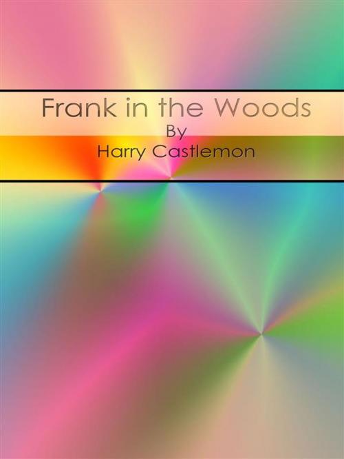 Cover of the book Frank in the Woods by Harry Castlemon, Harry Castlemon