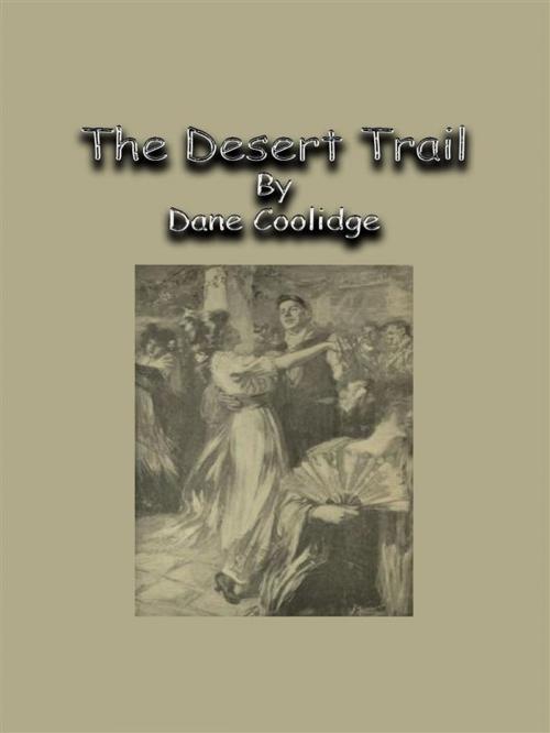 Cover of the book The Desert Trail by Dane Coolidge, Dane Coolidge