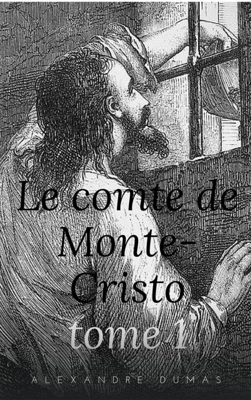 Cover of the book Le Comte de Monte-Cristo - Tome I by Alexandre Dumas, Alexandre Dumas