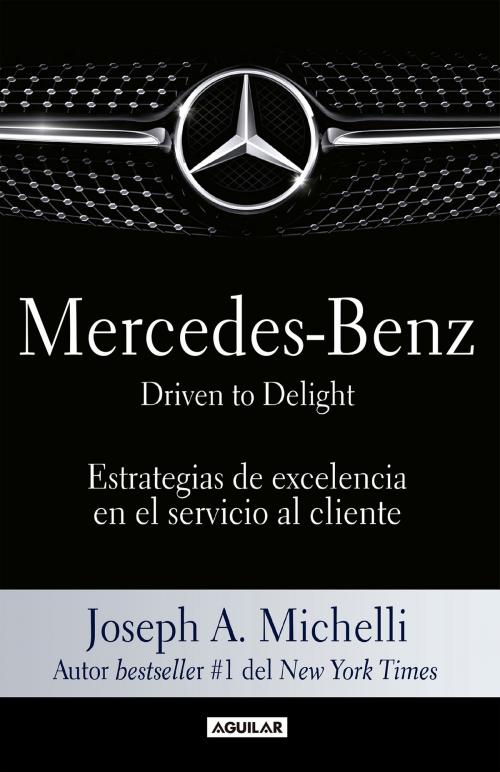 Cover of the book Mercedes-Benz. Driven to delight by Joseph A. Michelli, Penguin Random House Grupo Editorial México