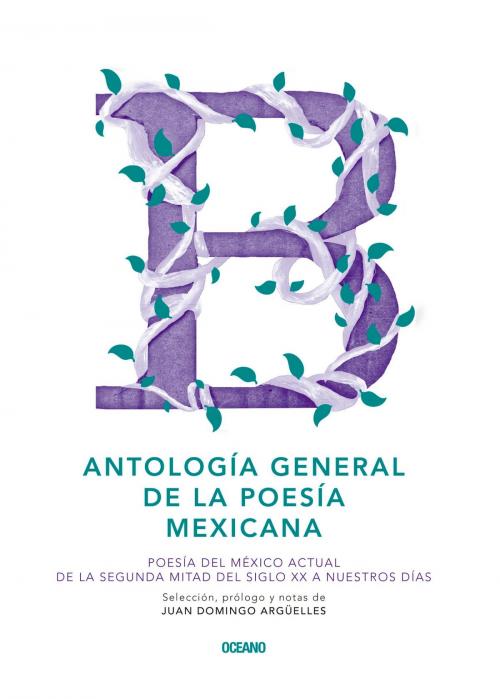 Cover of the book Antología general de la poesía mexicana by Juan Domingo Argüelles, Océano Hotel de las letras