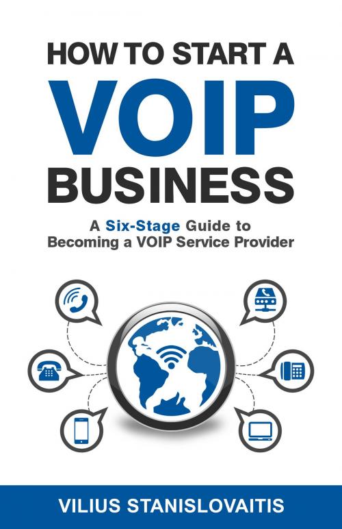 Cover of the book How to Start a VoIP Business: A Six-Stage Guide to Becoming a VoIP Service Provider by Vilius Stanislovaitis, Vilius Stanislovaitis