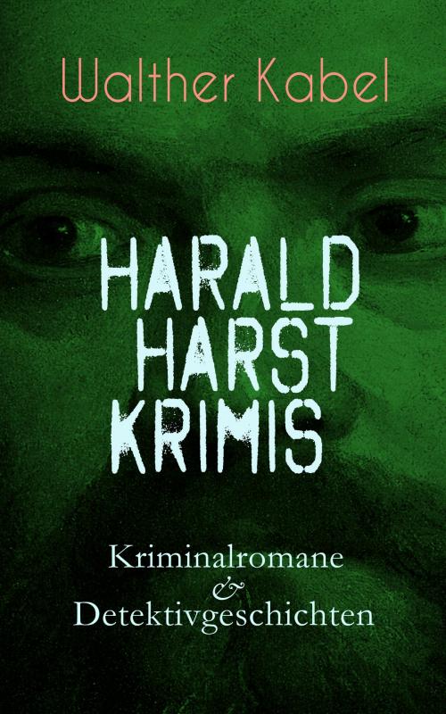 Cover of the book Harald Harst Krimis: Kriminalromane & Detektivgeschichten by Walther Kabel, e-artnow