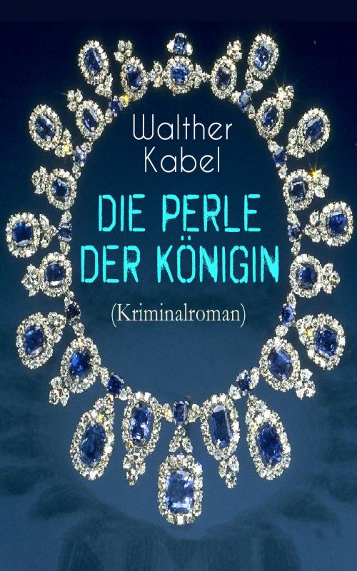 Cover of the book Die Perle der Königin (Kriminalroman) by Walther Kabel, e-artnow