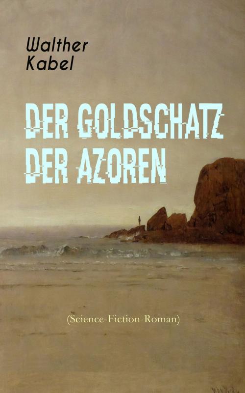 Cover of the book Der Goldschatz der Azoren (Science-Fiction-Roman) by Walther Kabel, e-artnow