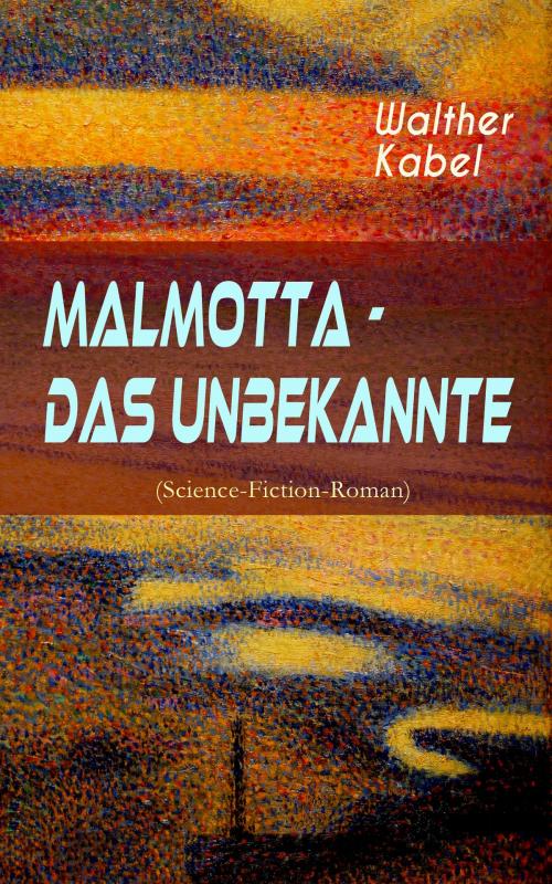 Cover of the book Malmotta - Das Unbekannte (Science-Fiction-Roman) by Walther Kabel, e-artnow