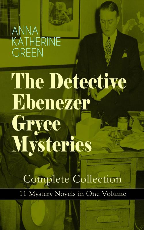 Cover of the book THE DETECTIVE EBENEZER GRYCE MYSTERIES – Complete Collection: 11 Mystery Novels in One Volume by Anna Katharine Green, e-artnow