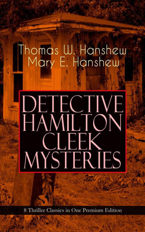 Cover of the book DETECTIVE HAMILTON CLEEK MYSTERIES – 8 Thriller Classics in One Premium Edition by Thomas W. Hanshew, Mary E. Hanshew, e-artnow