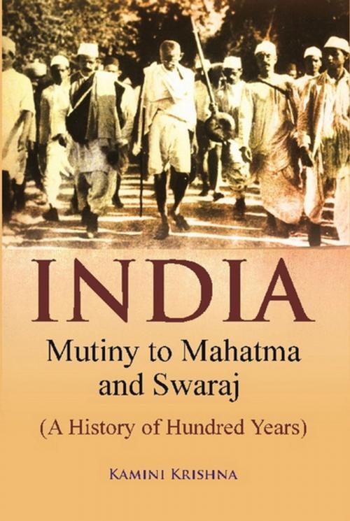 Cover of the book India Mutiny to Mahatma and Swaraj (A History of Hundred Years) by Kamini Krishna, Gyan Publishing House