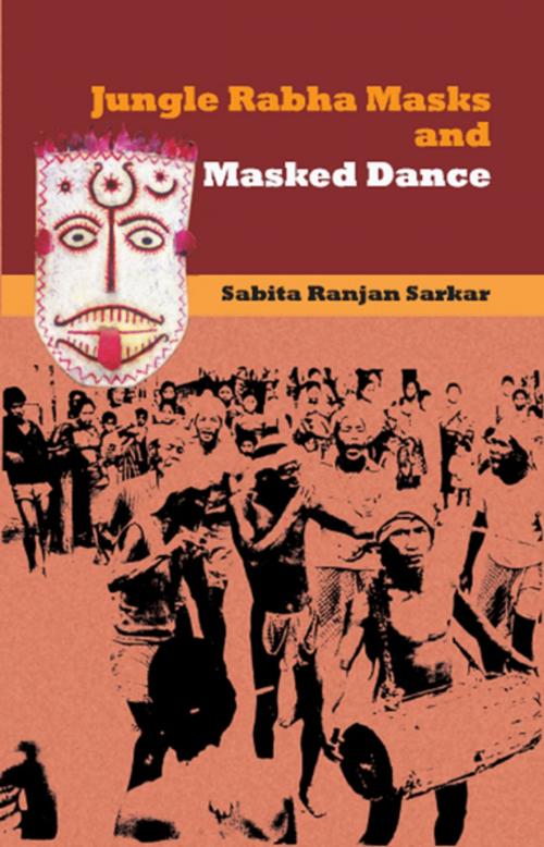Cover of the book Jungle Rabha Masks and Masked Dance by Sabita Ranjan Sarkar, Gyan Publishing House