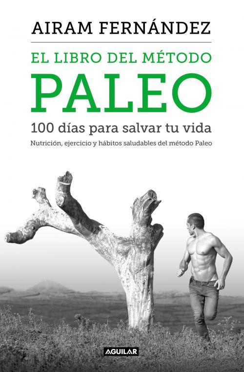 Cover of the book El libro del método Paleo: 100 días para salvar tu vida by Airam Fernández, Penguin Random House Grupo Editorial España