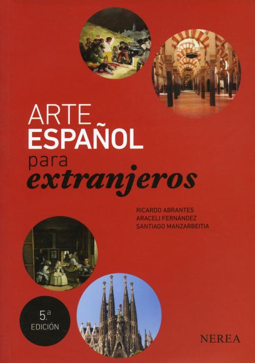 Cover of the book Arte español para extranjeros by Ricardo Abrantes, Araceli Fernández, Santiago Manzarbeitia, Editorial Nerea
