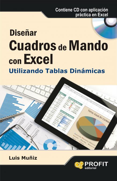 Cover of the book Diseñar cuadros de mando con Excel utilizando las tablas dinámicas by Luis Muñiz González, Profit Editorial