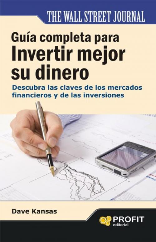 Cover of the book Guía completa para invertir mejor su dinero by Dave Kansas, Profit Editorial