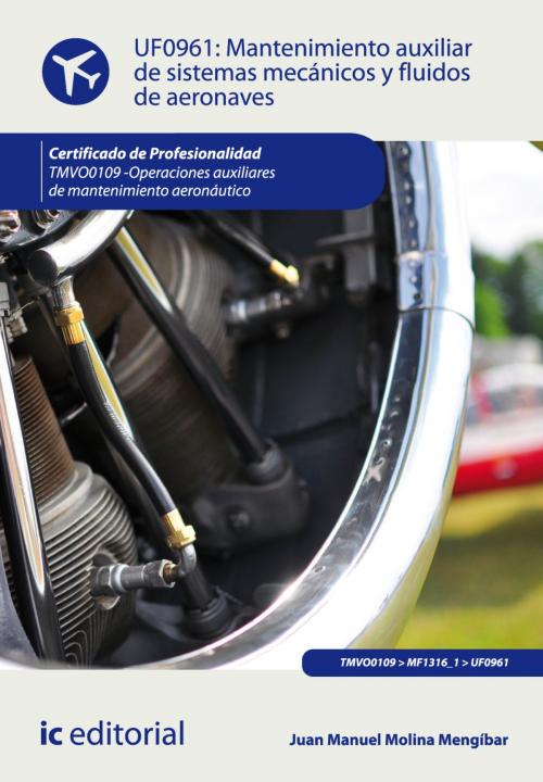 Cover of the book Mantenimiento auxiliar de sistemas mecánicos y fluidos de aeronaves by Juan Manuel Molina Mengíbar, IC Editorial