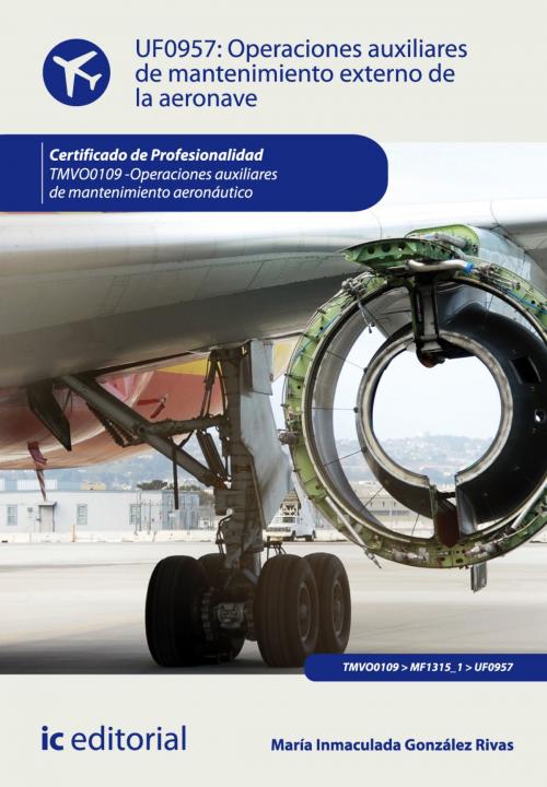 Cover of the book Operaciones auxiliares de mantenimiento externo de la aeronave by María Inmaculada González Rivas, IC Editorial