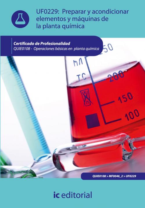 Cover of the book Preparar y acondicionar elementos y máquinas de la planta química by Adrián del Salvador Yaque Sánchez, IC Editorial