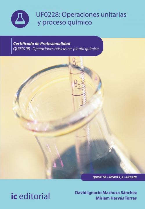 Cover of the book Operaciones unitarias y proceso químico by David Ignacio Machuca Sánchez, Miriam Hervás Torres, IC Editorial