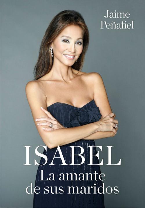 Cover of the book Isabel. La amante de sus maridos by Jaime Peñafiel, Penguin Random House Grupo Editorial España