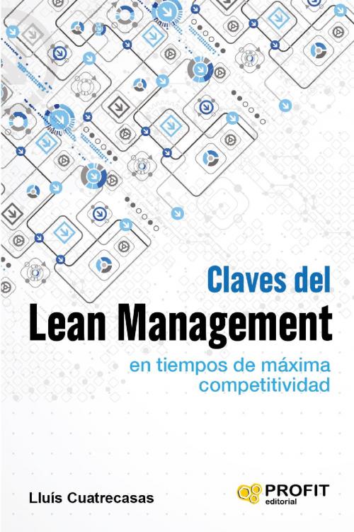 Cover of the book Claves del lean management en tiempos de maxima competitividad. by Lluis Cuatrecasas Arbós, Profit Editorial