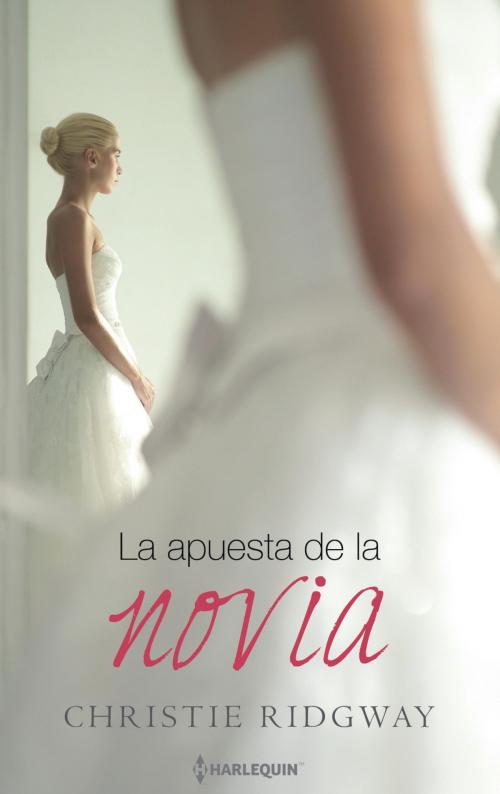 Cover of the book La apuesta de la novia by Christie Ridgway, Harlequin, una división de HarperCollins Ibérica, S.A.