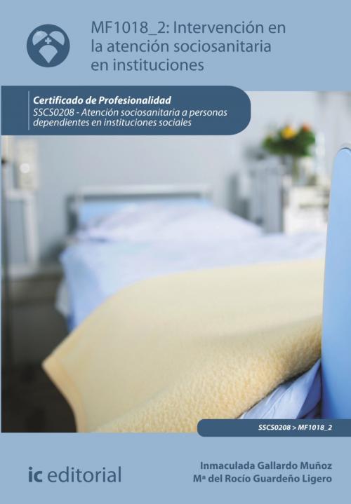 Cover of the book Intervención en la atención sociosanitaria en instituciones by Inmaculada Gallardo Muñoz, Maria del Rocío Guardeño Ligero, IC Editorial