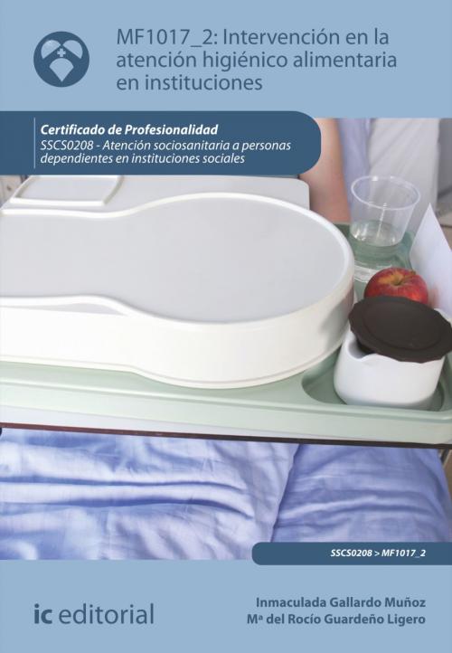 Cover of the book Intervención en la atención higiénico-alimentaria en instituciones by Inmaculada Gallardo Muñoz, Maria del Rocío Guardeño Ligero, IC Editorial