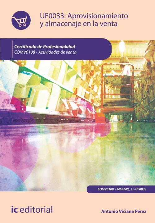 Cover of the book Aprovisionamiento y almacenaje en la venta by Antonio Viciana Pérez, IC Editorial