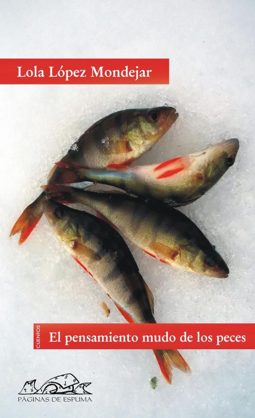 Cover of the book El pensamiento mudo de los peces by Lola López Mondéjar, Editorial Páginas de Espuma