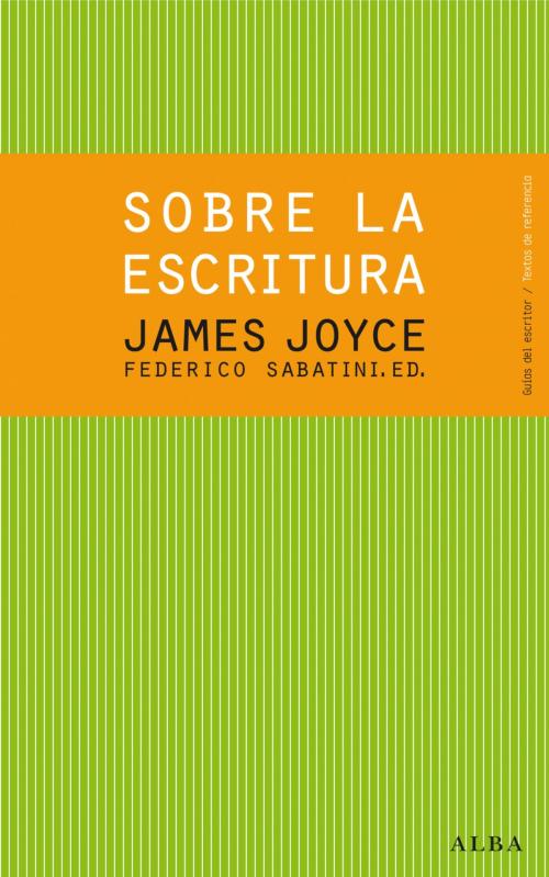 Cover of the book Sobre la escritura. James Joyce by Federico Sabatini, Alba Editorial