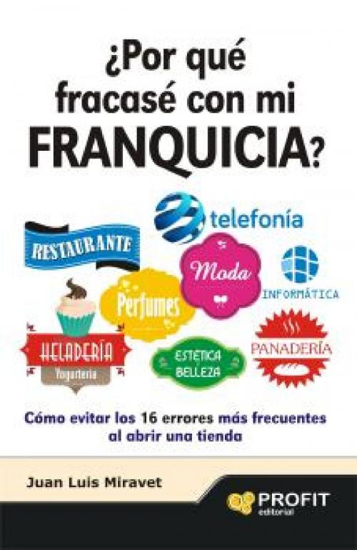 Cover of the book ¿Por que fracase con mi franquicia? by Juan Luis Miravet Ruiz, Profit Editorial