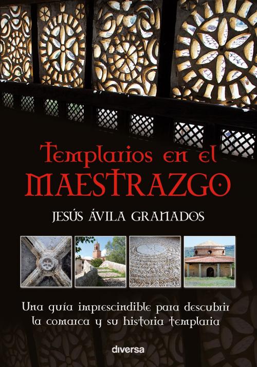 Cover of the book Templarios en el Maestrazgo by Jesús Ávila Granados, Diversa Ediciones
