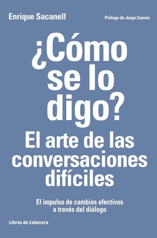 Cover of the book ¿Cómo se lo digo? El arte de las conversaciones difíciles by Enrique  Sacanell Berrueco, Libros de Cabecera