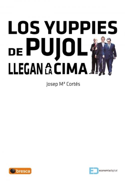 Cover of the book Los yuppies de Pujol llegan a la cima by Josep María Cortés Cortés, Profit Editorial