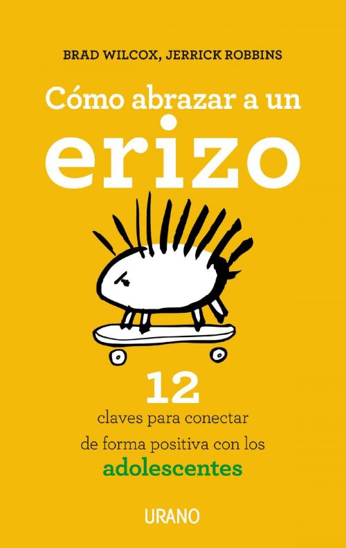 Cover of the book Cómo abrazar a un erizo by Brad Wilcox, Jerrick Robins, Urano