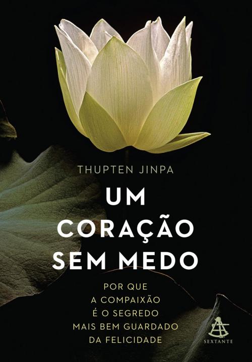 Cover of the book Um coração sem medo by Thupten Jinpa, Sextante