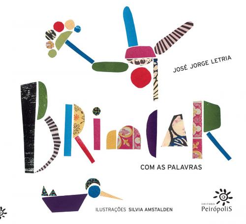 Cover of the book Brincar com as palavras by José Jorge Letria, Editora Peirópolis