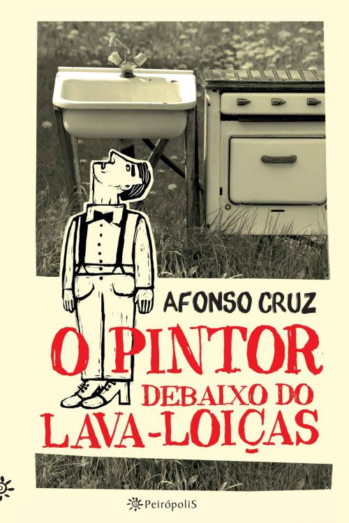 Cover of the book O pintor debaixo do lava-loiças by Afonso Cruz, Editora Peirópolis