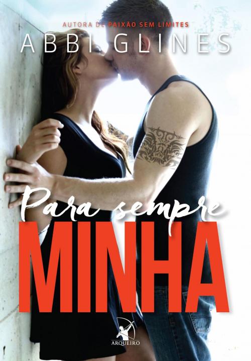 Cover of the book Para sempre minha by Abbi Glines, Arqueiro