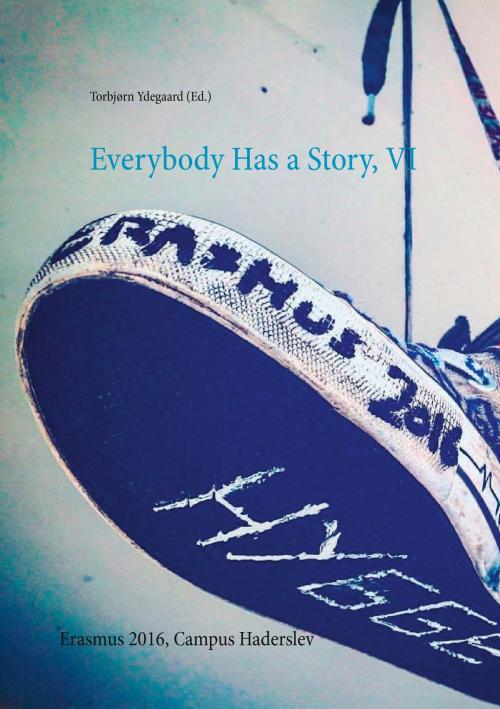 Cover of the book Everybody Has a Story, VI by Torbjørn Ydegaard (Ed.), Books on Demand