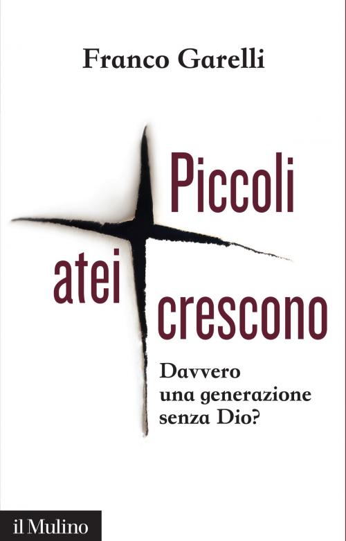 Cover of the book Piccoli atei crescono by Franco, Garelli, Società editrice il Mulino, Spa