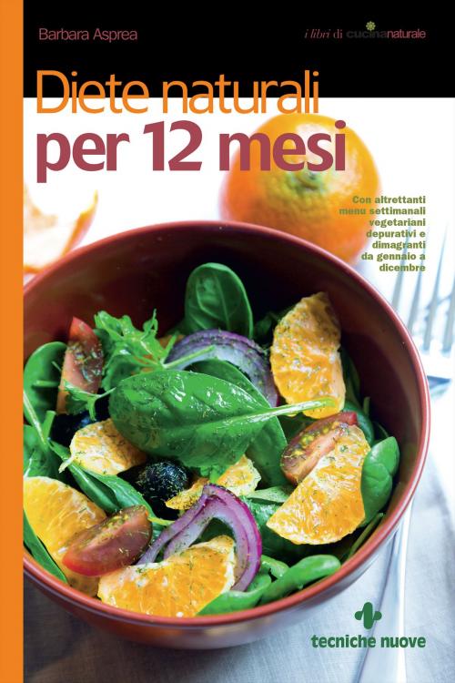 Cover of the book Diete naturali per 12 mesi by Barbara Asprea, Tecniche Nuove