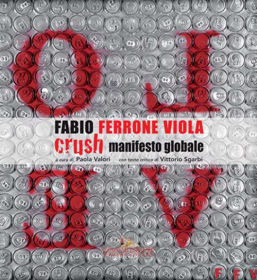 Cover of the book Fabio Ferrone Viola. Crush, manifesto globale by Ugo Mattei, Alfio Mongelli, Vittorio Sgarbi, Paola Valori, Gangemi Editore