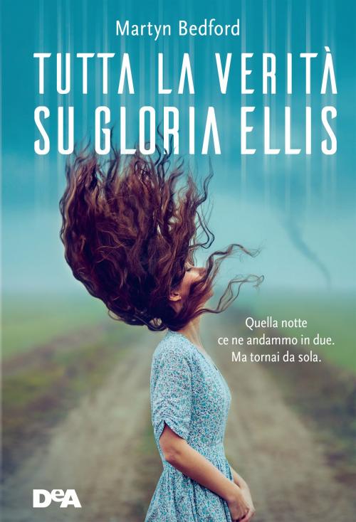 Cover of the book Tutta la verità su Gloria Ellis by Martyn Bedford, De Agostini