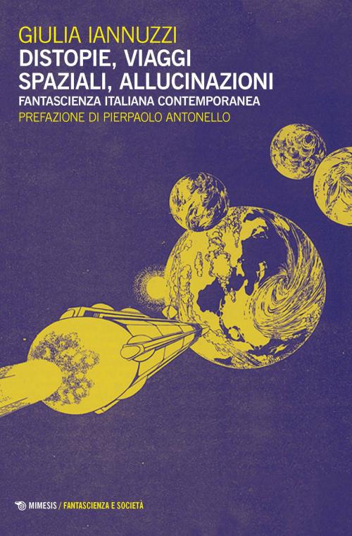 Cover of the book Distopie, viaggi spaziali, allucinazioni by Giulia Iannuzzi, Mimesis Edizioni