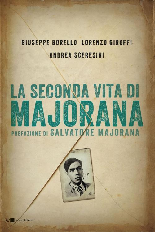 Cover of the book La seconda vita di Majorana by Giuseppe Borello, Lorenzo Giroffi, Andrea Sceresini, Chiarelettere