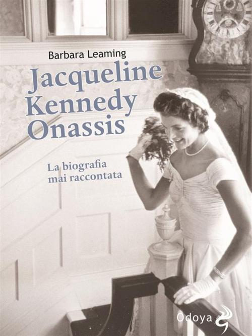 Cover of the book Jacqueline Kennedy Onassis La biografia mai raccontata by Barbara Leaming, ODOYA