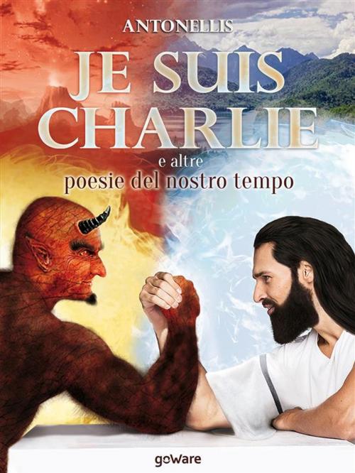 Cover of the book Je suis Charlie e altre poesie del nostro tempo by Antonellis, goWare